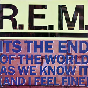 It's The End of the World As We Know It (And I Feel Fine)/ Last Date